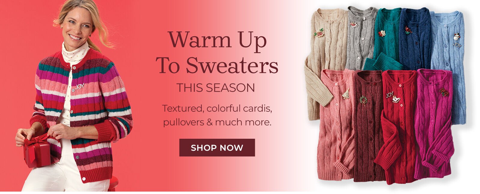 we love TEXTURED SWEATERS the mix of cable & shaker stitches and irresistibly soft yarn means these will be some of the coziest in your closet. shop now