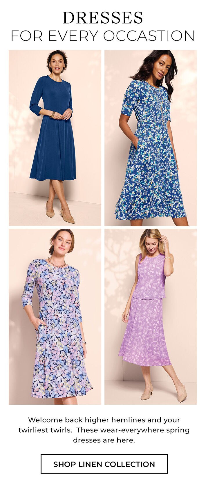 Dresses for Every Occasion. Welcome back higher hemlines and your twirliest twirls. These wear-everywhere spring dresses are here. Shop Spring Dresses
