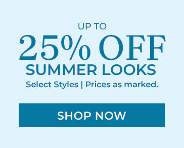 up to 25% off summer looks select styles | prices as marked. shop now