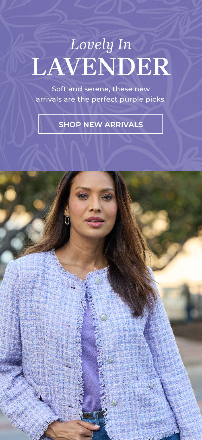 Lovely in lavender soft and serene, these new arrivals are the perfect purple picks. show new arrivals
