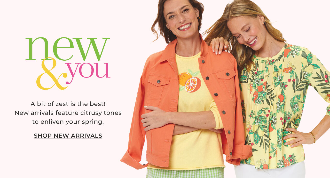 new & you a bit of zest is the best! new arrivals feature citrusy tones to enliven your spring. shop new arrivals