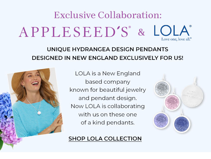 exclusive collaborations appleseed's & lola love one, love all unique hydrangea design pendants designed in new england exclusively for us! lola is a new england based company known for beautiful jewelry and pendant design. now lola is collaborating with us on these one of a kind pendants. shop lola collection