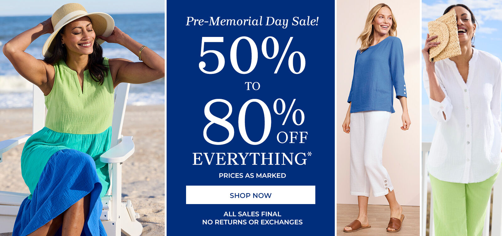 pre-memorial day sale! 50% to 80% off everything* prices as marked shop now all sales final no returns or exchanges