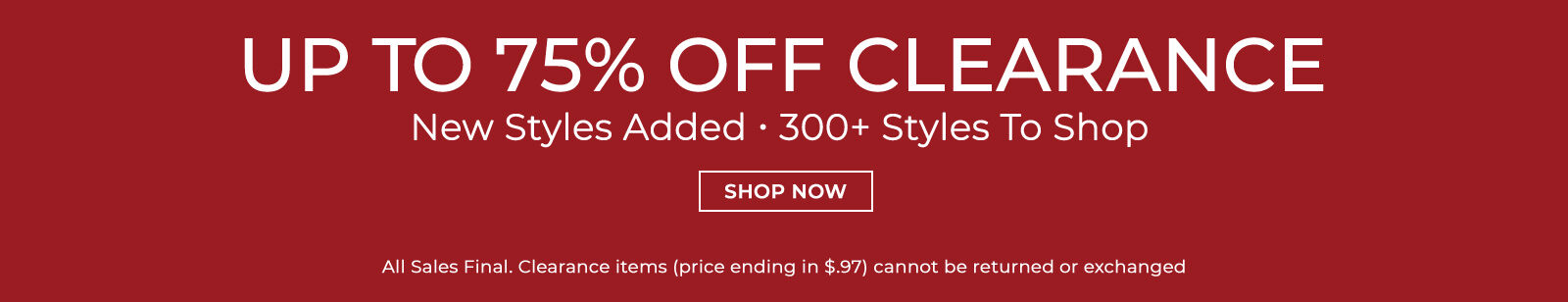 up to 75% off clearance new styles added 300+ styles to shop shop now all sales final. clearance items 