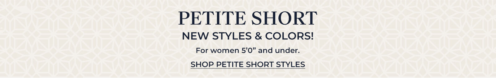 petite short new styles & colors! for women 5'0" and under. shop petite short styles