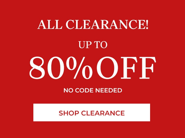 all clearance! up to 80% off no code needed shop clearance
