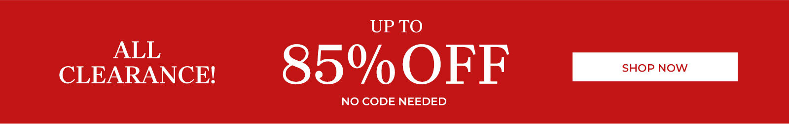 all clearance! up to 85% off no code needed shop clearance