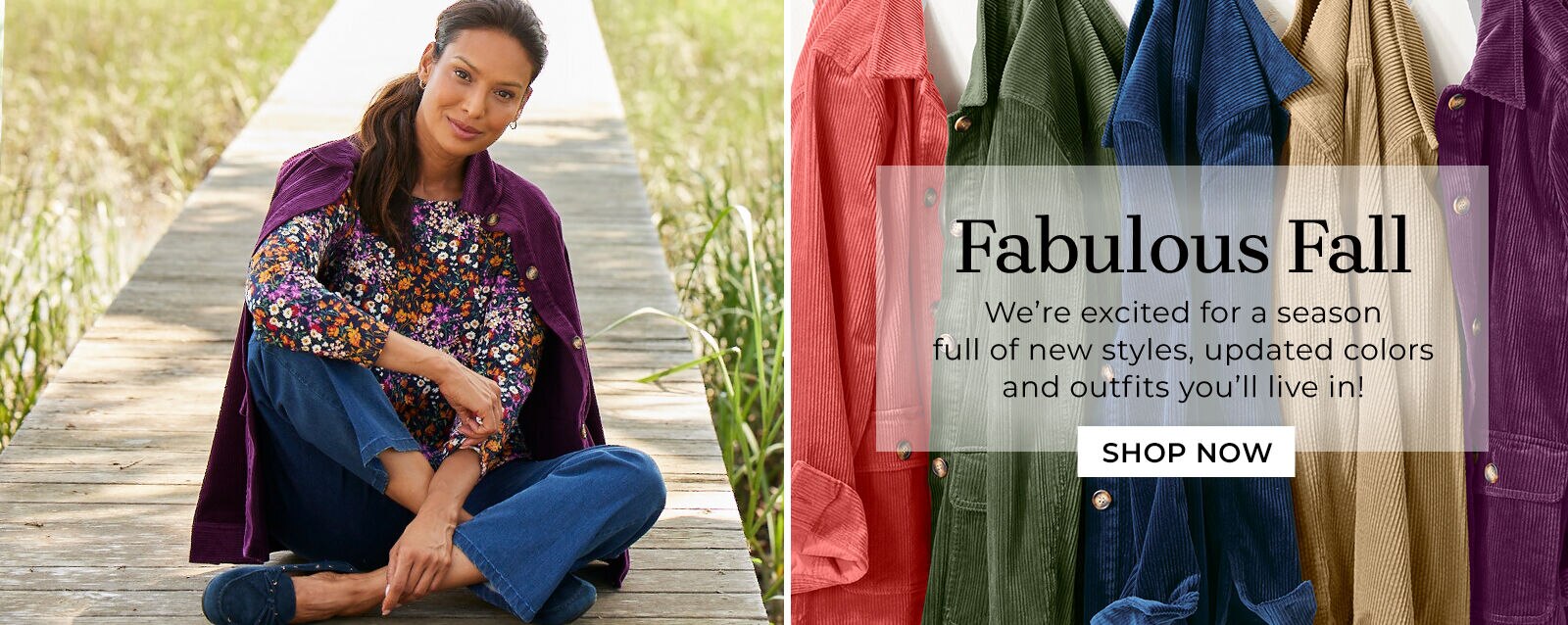 fabulous fall we're excited for a season full of new styles, updated colors and outfits you'll live in! shop now