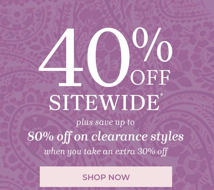 40% of sitewide* plus save up to 80% off on clearance styles when you take an extra 30% off shop now exclusions may apply use promo code: AP862.