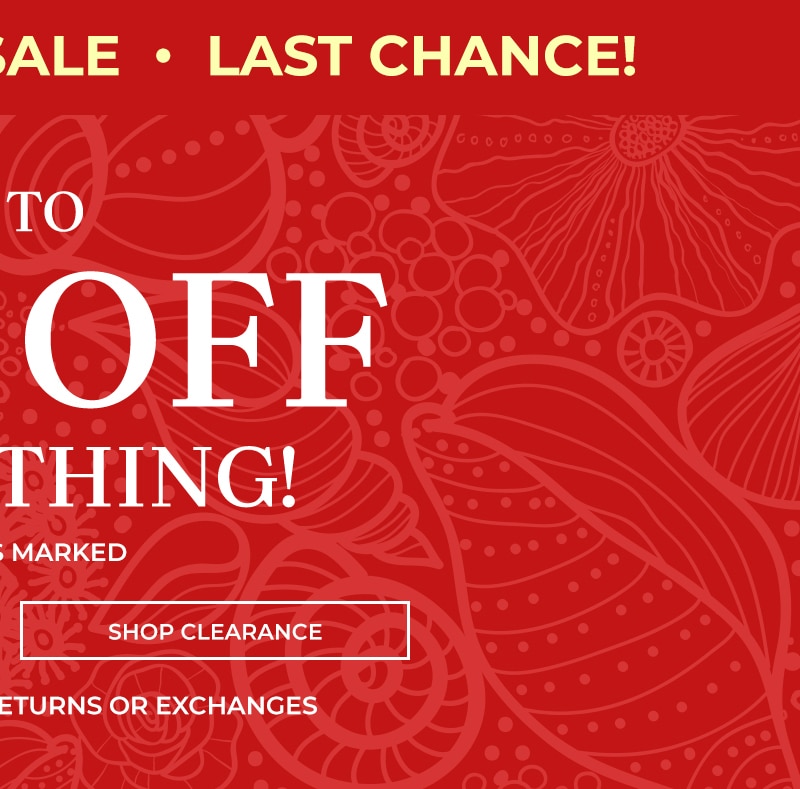 summer's biggest sale. last chance up to 85% off everything* prices as marked shop clearance