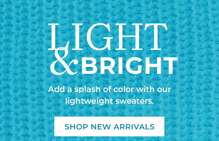 light & bright add a splash of color with our lightweight sweaters. shop new arrivals