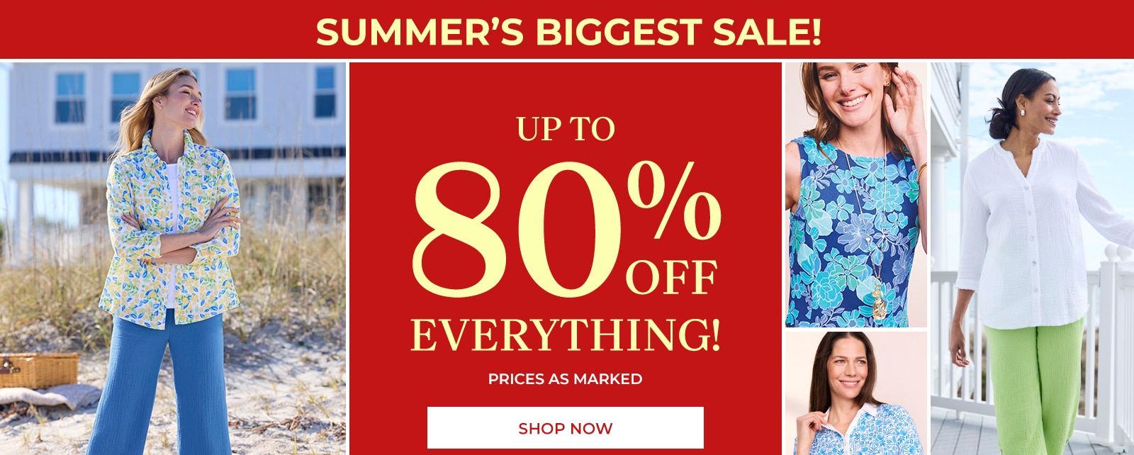 summer's biggest sale! up to 80% off everything! prices as marked shop now *all sales final no returns or exchanges