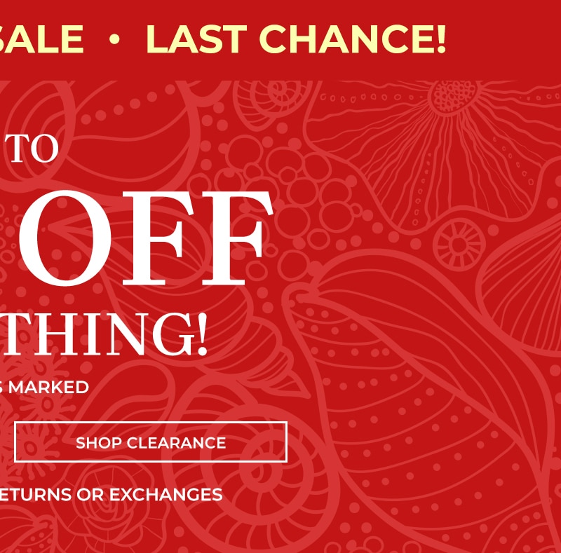 summer's biggest sale. last chance up to 80% off everything* prices as marked shop clearance