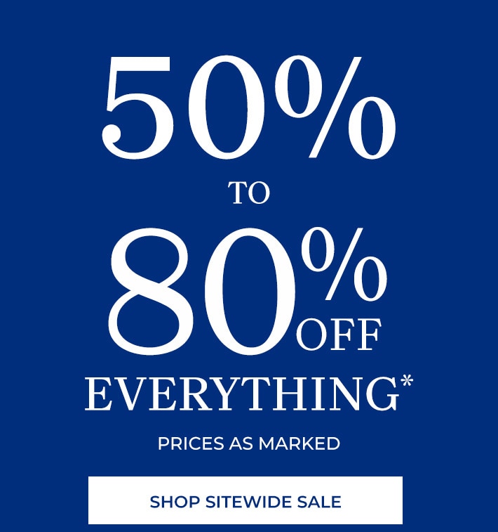 50-80% off everything* prices as marked shop sitewide sale