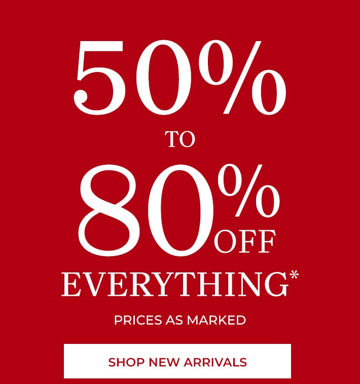 50-80% off everything* prices as marked shop new arrivals