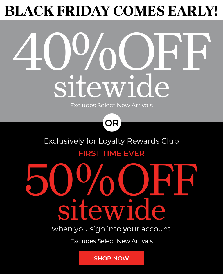 exclusively for loyalty rewards club 50% off sitewide when you sign into your account Excludes Select New Arrivals shop now or